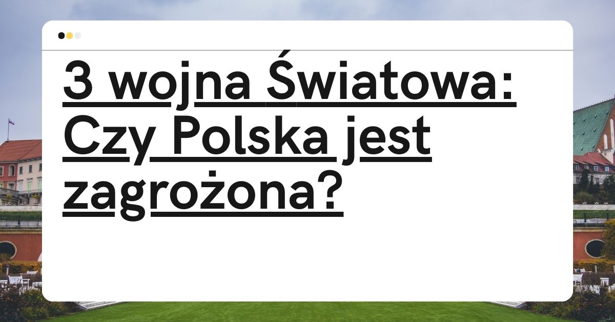 3 Wojna Światowa Czy Polska Jest Zagrożona?